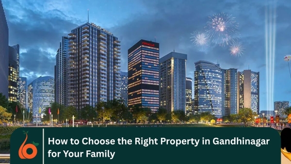 How to Choose the Right Property in Gandhinagar for Your Family